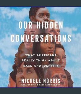 READ [E-book] Our Hidden Conversations: What Americans Really Think About Race and Identity     Aud