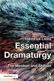 [Access] EBOOK EPUB KINDLE PDF Essential Dramaturgy: The Mindset and Skillset by  Theresa Lang 📦