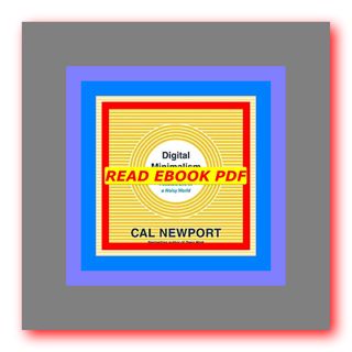 (EPUB)-Read Digital Minimalism Choosing a Focused Life in a Noisy World Read book ^ePub by Cal Newpo