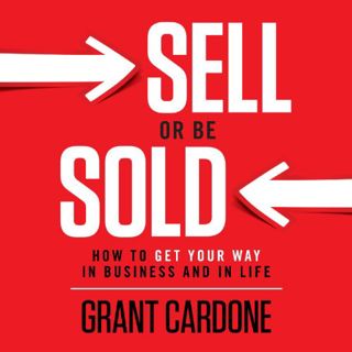 [Get] EPUB KINDLE PDF EBOOK Sell or Be Sold: How to Get Your Way in Business and in Life by  Grant C