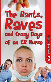 Get EBOOK EPUB KINDLE PDF The Rants, Raves and Crazy Days of an ER Nurse: Funny, True Life Stories o