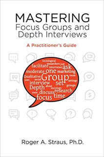 Get [EBOOK EPUB KINDLE PDF] Mastering Focus Groups and Depth Interviews: A Practitioner's Guide by