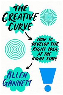 VIEW EPUB KINDLE PDF EBOOK The Creative Curve: How to Develop the Right Idea, at the Right Time by