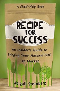 READ KINDLE PDF EBOOK EPUB Recipe for Success: An Insider's Guide to Bringing Your Natural Food to M