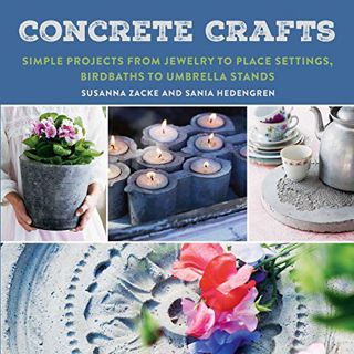 GET PDF EBOOK EPUB KINDLE Concrete Crafts: Simple Projects from Jewelry to Place Settings, Birdbaths