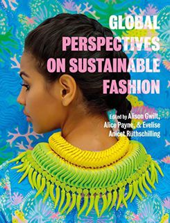 Get [EBOOK EPUB KINDLE PDF] Global Perspectives on Sustainable Fashion by  Alison Gwilt,Alice Payne,
