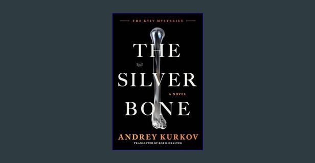 Ebook PDF  📕 The Silver Bone: A Novel (The Kyiv Mysteries, 1)     Hardcover – March 5, 2024 Rea
