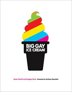 [Access] [EBOOK EPUB KINDLE PDF] Big Gay Ice Cream: Saucy Stories & Frozen Treats: Going All the Way