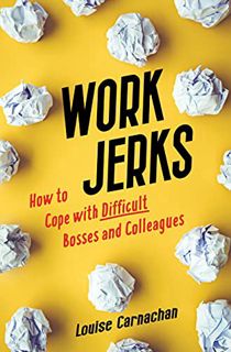 Read PDF EBOOK EPUB KINDLE Work Jerks: How to Cope with Difficult Bosses and Colleagues by  Louise C