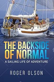 [ACCESS] [EBOOK EPUB KINDLE PDF] The Backside of Normal: A Sailing Life of Adventure by Roger Olson