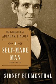 READ KINDLE PDF EBOOK EPUB A Self-Made Man: The Political Life of Abraham Lincoln Vol. I, 1809–1849