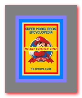 (PDFONLINE)-DOWNLOAD Super Mario Bros. Encyclopedia The Official Guide to the First 30 Years Read @b