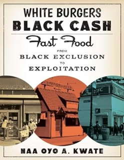 ~Read~ (PDF) White Burgers, Black Cash: Fast Food from Black Exclusion to Exploitation BY :  Naa Oy