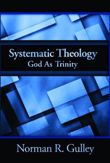 [Read] [PDF EBOOK EPUB KINDLE] Systematic Theology: God As Trinity by  Norman R. Gulley 📕