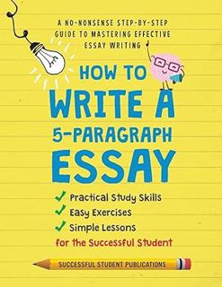 PDF/Ebook How To Write A 5-Paragraph Essay: A No-Nonsense Step-By-Step Guide To Mastering Effective
