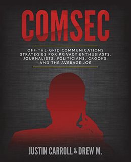 [ACCESS] EBOOK EPUB KINDLE PDF ComSec: Off-The-Grid Communication Strategies for Privacy Enthusiasts