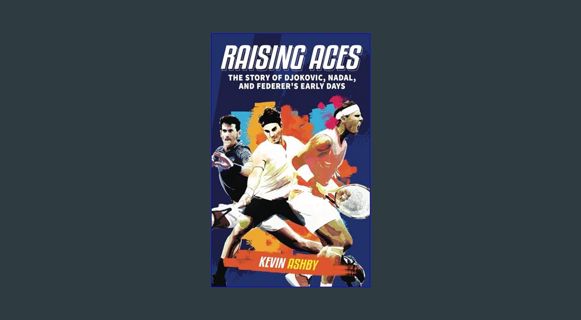 PDF [READ] 💖 Raising Aces the Story of Djokovic, Nadal, and Federer's Early Days     Paperback