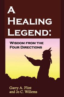 [Get] KINDLE PDF EBOOK EPUB A Healing Legend: Wisdom from the four directions by  Garry Flint 💛
