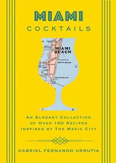 GET KINDLE PDF EBOOK EPUB Miami Cocktails: An Elegant Collection of over 100 Recipes Inspired by the