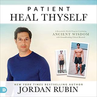 [ACCESS] [EBOOK EPUB KINDLE PDF] Patient, Heal Thyself: A Remarkable Health Program Combining Ancien
