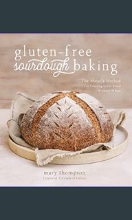 ((Ebook)) ✨ Gluten-Free Sourdough Baking: The Miracle Method for Creating Great Bread Without W