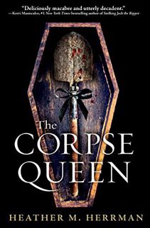 GET [PDF EBOOK EPUB KINDLE] The Corpse Queen by  Heather M. Herrman 📌