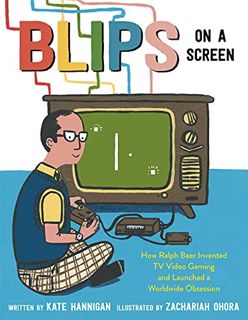 READ [EPUB KINDLE PDF EBOOK] Blips on a Screen: How Ralph Baer Invented TV Video Gaming and Launched