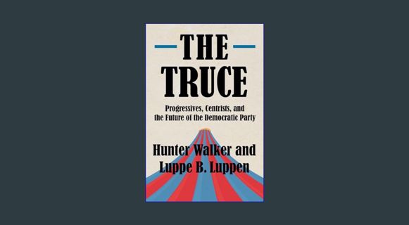 PDF [READ] 📖 The Truce: Progressives, Centrists, and the Future of the Democratic Party     Har