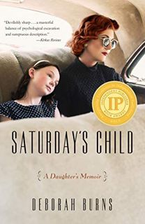 View [KINDLE PDF EBOOK EPUB] Saturday's Child: A Daughter's Memoir by  Deborah Burns ✉️