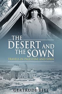[Read] PDF EBOOK EPUB KINDLE The Desert and the Sown: Travels in Palestine and Syria by  Gertrude Be