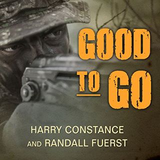 [Access] EBOOK EPUB KINDLE PDF Good to Go: The Life and times of a Decorated Member of the U.S. Navy