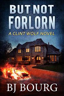 GET [PDF EBOOK EPUB KINDLE] But Not Forlorn: A Clint Wolf Novel (Clint Wolf Mystery Series Book 7) b