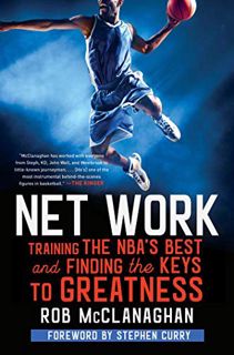 [Access] [EBOOK EPUB KINDLE PDF] Net Work: Training the NBA's Best and Finding the Keys to Greatness