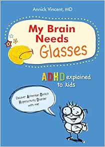 READ KINDLE PDF EBOOK EPUB My Brain Needs Glasses: ADHD explained to kids by Annick Vincent 📍