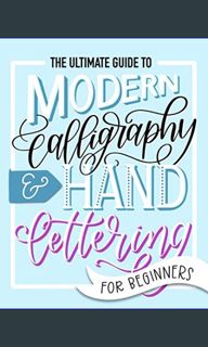 {READ} 📕 The Ultimate Guide to Modern Calligraphy & Hand Lettering for Beginners     Paperback