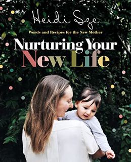 Get EBOOK EPUB KINDLE PDF Nurturing Your New Life by  Heidi Sze 💏