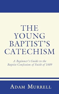 ~Read~ (PDF) The Young Baptist's Catechism: A Beginner's Guide to the Baptist Confession of Faith o