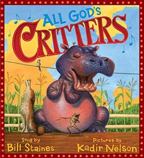 VIEW [KINDLE PDF EBOOK EPUB] All God's Critters by  Bill Staines &  Kadir Nelson 🧡