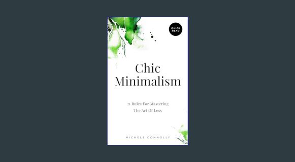 GET [PDF Chic Minimalism: 21 Rules For Mastering The Art Of Less (Quick Read)     Kindle Edition
