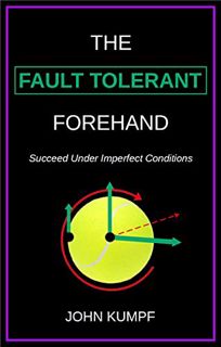 Access [KINDLE PDF EBOOK EPUB] The Fault Tolerant Forehand: Succeed Under Imperfect Conditions by  J