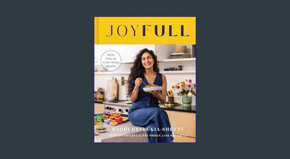 READ [E-book] JoyFull: Cook Effortlessly, Eat Freely, Live Radiantly (A Cookbook)     Hardcover – F