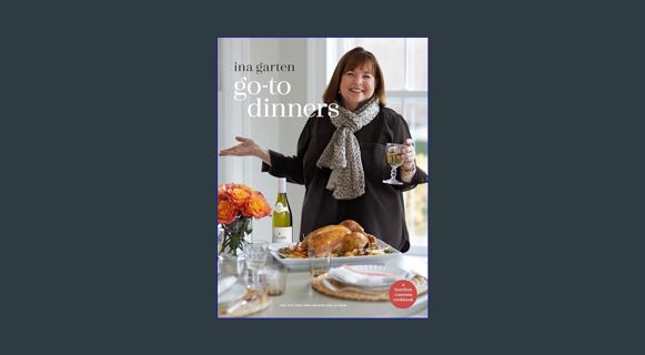 READ [E-book] Go-To Dinners: A Barefoot Contessa Cookbook     Hardcover – October 25, 2022
