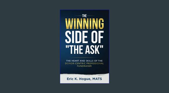 EBOOK [PDF] The Winning Side of the Ask: The Heart and Skills of the Donor-Centric Professional Fun