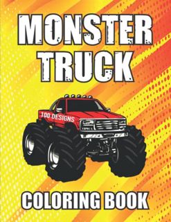 [VIEW] KINDLE PDF EBOOK EPUB Monster Truck Coloring Book: 100 Designs For Kids Ages 4-8 by  Monster