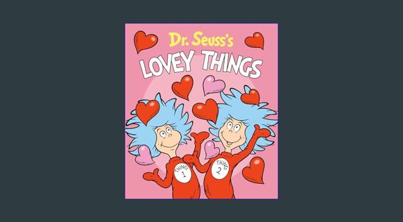 GET [PDF Dr. Seuss's Lovey Things (Dr. Seuss's Things Board Books)     Board book – December 10, 20