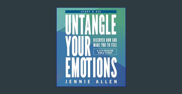 [PDF] eBOOK Read 📖 Untangle Your Emotions Bible Study Guide plus Streaming Video: Discover How