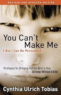 PDF/Ebook You Can't Make Me (But I Can Be Persuaded), Revised and Updated Edition: Strategies for B