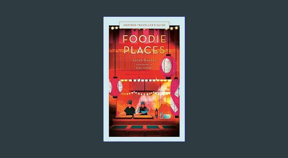 READ [E-book] Foodie Places (Inspired Traveller's Guides)     Hardcover – March 5, 2024