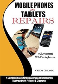 [View] [KINDLE PDF EBOOK EPUB] Mobile Phones and Tablets Repairs: A Complete Guide for Beginners and