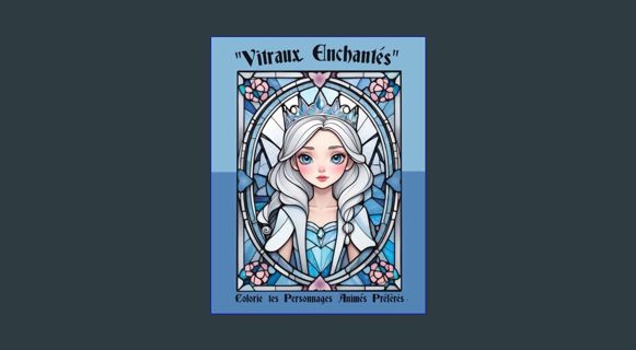 DOWNLOAD NOW Vitraux Enchantés : Livre de coloriage de Personnages Animés . (French Edition)     Pa